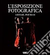 L'esposizione fotografica. Ediz. illustrata libro