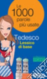 Lessico di base. Le mille parole più usate in tedesco. Ediz. bilingue libro