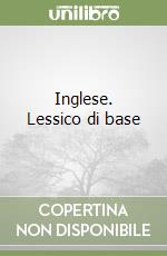 Inglese. Lessico di base libro