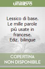 Lessico di base. Le mille parole più usate in francese. Ediz. bilingue libro