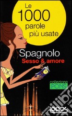 Spagnolo sesso & amore. Ediz. bilingue libro