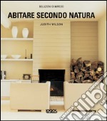 Abitare secondo natura. Ediz. illustrata libro