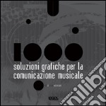 Mille soluzioni grafiche per la comunicazione musicale. Ediz. illustrata libro