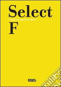 Select F. Graphic design from Spain. With DVD. Ediz. illustrata libro