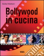 Bollywood in cucina. Ediz. illustrata libro