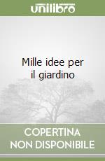 Mille idee per il giardino