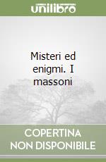 Misteri ed enigmi. I massoni libro