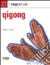 I segreti del qigong. Ediz. illustrata libro