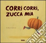 Corri corri zucca mia libro