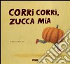 Corri corri zucca mia libro