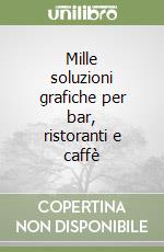 Mille soluzioni grafiche per bar, ristoranti e caffè libro