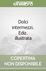 Dolci intermezzi. Ediz. illustrata