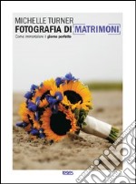 Fotografia di matrimoni. Come immortalare il giorno perfetto. Ediz. illustrata libro