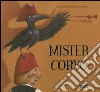 Mister corvo. Ediz. illustrata libro