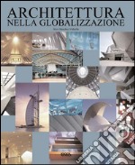 Architettura nella globalizzazione. Ediz. italiana, inglese, tedesca e spagnola libro