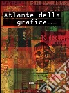 Atlante della grafica. Ediz. illustrata libro