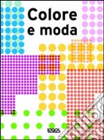 Colore e moda. Ediz. illustrata libro