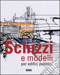 Schizzi e modelli per edifici pubblici libro