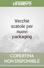 Vecchie scatole per nuovi packaging libro