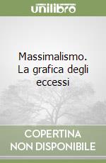 Massimalismo. La grafica degli eccessi libro