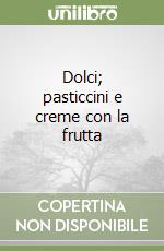 Dolci; pasticcini e creme con la frutta
