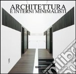 Architettura e interni minimalisti. Ediz. italiana, spagnola, portoghese e inglese libro