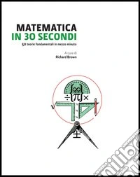 Matematica in 30 secondi