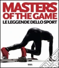 Masters of the game. Le leggende dello sport. Ediz. italiana, inglese e francese libro