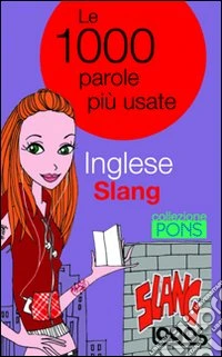 Inglese slang. Le 1000 parole più usate. Ediz. bilingue libro