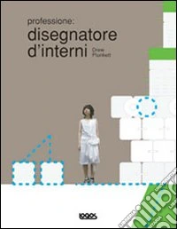 Professione: disegnatore di interni. Ediz. illustrata libro