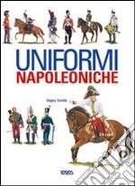 Uniformi napoleoniche. Ediz. illustrata libro