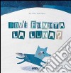 Dov'è finita la luna? Ediz. illustrata libro