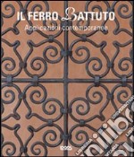 Il ferro battuto. Applicazioni contemporanee. Ediz. illustrata libro