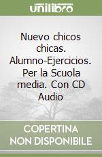 Nuevo chicos chicas. Alumno-Ejercicios. Per la Scuola media. Con CD Audio libro