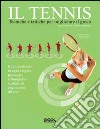 Il tennis. Tecniche e tattiche per migliorare il gioco libro