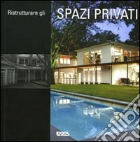 Ristrutturare gli spazi privati. Ediz. multilingue libro