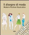 Il disegno di moda. Modern fashion illustration. Ediz. illustrata libro