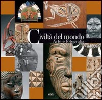 Civiltà del mondo. Arte e fotografia. Ediz. illustrata libro