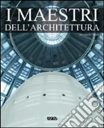 I maestri dell'architettura. Ediz. multilingue libro