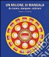 Un milione di mandala. Da creare, stampare, colorare. Ediz. illustrata. Con CD-ROM libro