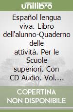 Español lengua viva. Libro dell'alunno-Quaderno delle attività. Per le Scuole superiori. Con CD Audio. Vol. 4 libro