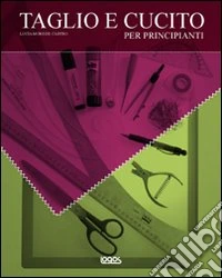 Taglio e cucito. Ediz. illustrata libro