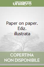 Paper on paper. Ediz. illustrata libro