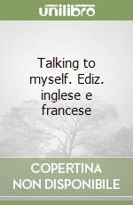 Talking to myself. Ediz. inglese e francese libro