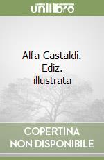 Alfa Castaldi. Ediz. illustrata libro
