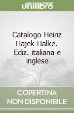 Catalogo Heinz Hajek-Halke. Ediz. italiana e inglese