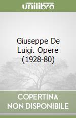 Giuseppe De Luigi. Opere (1928-80) libro