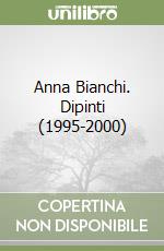 Anna Bianchi. Dipinti (1995-2000) libro