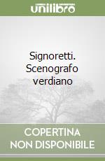 Signoretti. Scenografo verdiano