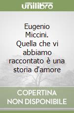 Eugenio Miccini. Quella che vi abbiamo raccontato è una storia d'amore